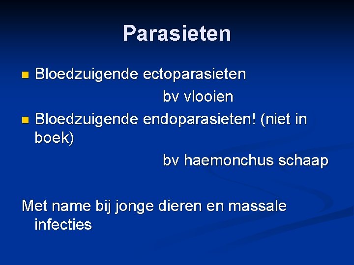 Parasieten Bloedzuigende ectoparasieten bv vlooien n Bloedzuigende endoparasieten! (niet in boek) bv haemonchus schaap