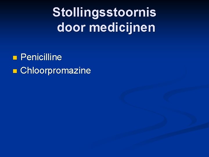 Stollingsstoornis door medicijnen Penicilline n Chloorpromazine n 