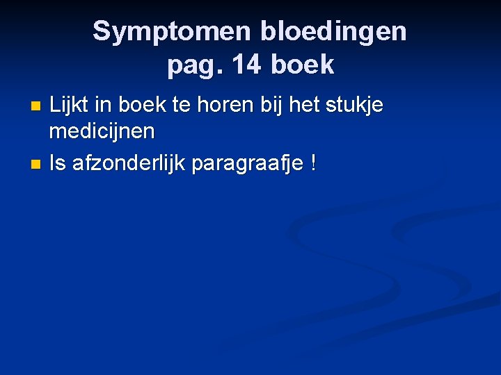 Symptomen bloedingen pag. 14 boek Lijkt in boek te horen bij het stukje medicijnen