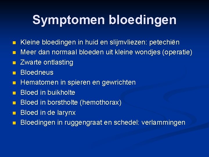 Symptomen bloedingen n n n n Kleine bloedingen in huid en slijmvliezen: petechiën Meer