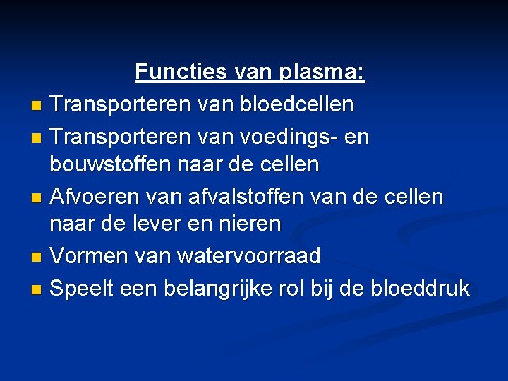 Functies van plasma: n Transporteren van bloedcellen n Transporteren van voedings- en bouwstoffen naar