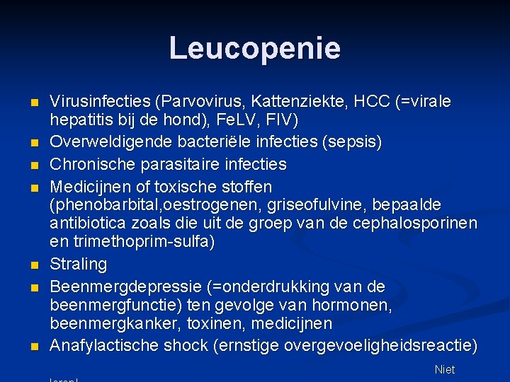 Leucopenie n n n n Virusinfecties (Parvovirus, Kattenziekte, HCC (=virale hepatitis bij de hond),