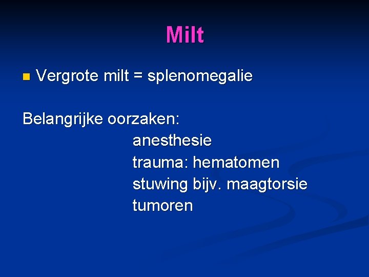 Milt n Vergrote milt = splenomegalie Belangrijke oorzaken: anesthesie trauma: hematomen stuwing bijv. maagtorsie