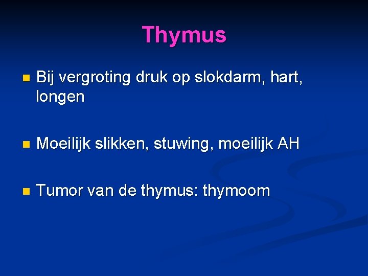 Thymus n Bij vergroting druk op slokdarm, hart, longen n Moeilijk slikken, stuwing, moeilijk