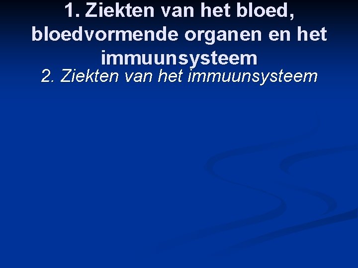 1. Ziekten van het bloed, bloedvormende organen en het immuunsysteem 2. Ziekten van het