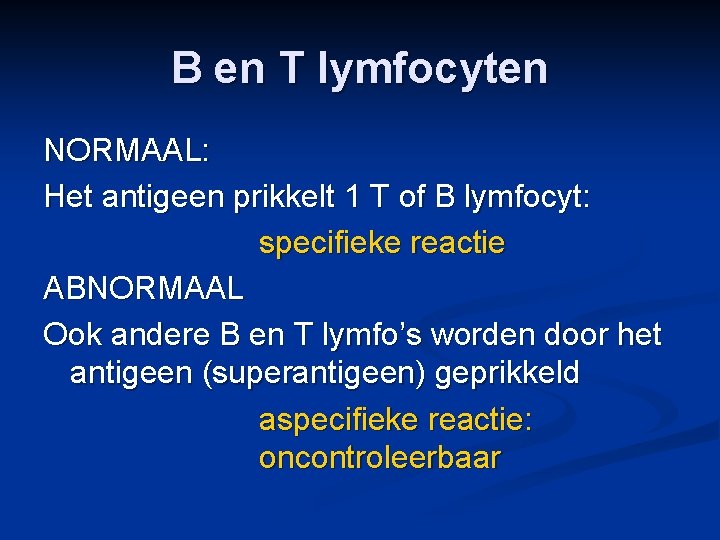 B en T lymfocyten NORMAAL: Het antigeen prikkelt 1 T of B lymfocyt: specifieke