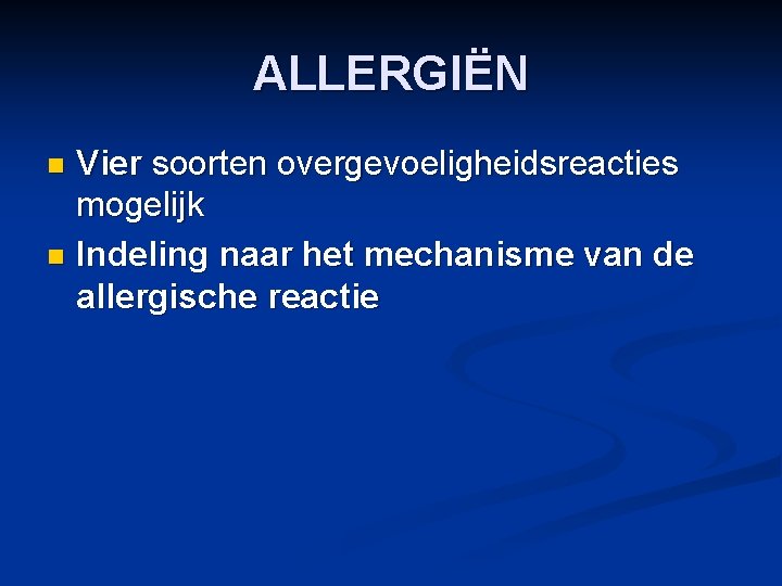 ALLERGIËN Vier soorten overgevoeligheidsreacties mogelijk n Indeling naar het mechanisme van de allergische reactie