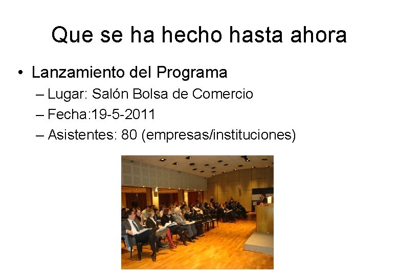 Que se ha hecho hasta ahora • Lanzamiento del Programa – Lugar: Salón Bolsa