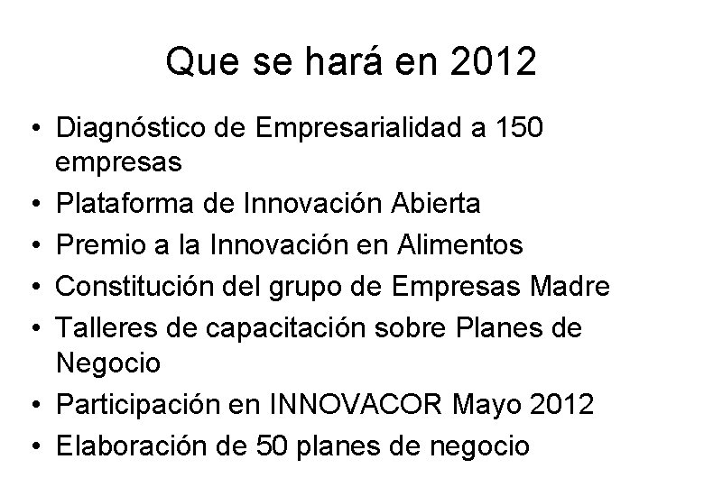 Que se hará en 2012 • Diagnóstico de Empresarialidad a 150 empresas • Plataforma