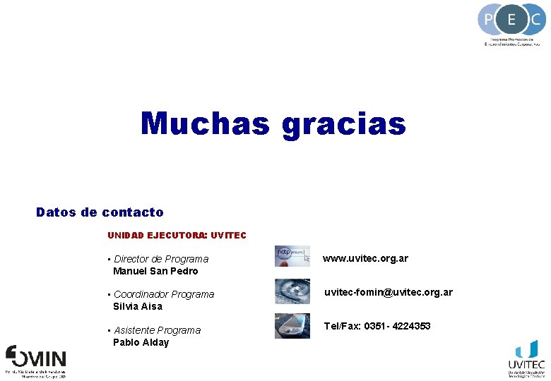 Muchas gracias Datos de contacto UNIDAD EJECUTORA: UVITEC • Director de Programa Manuel San