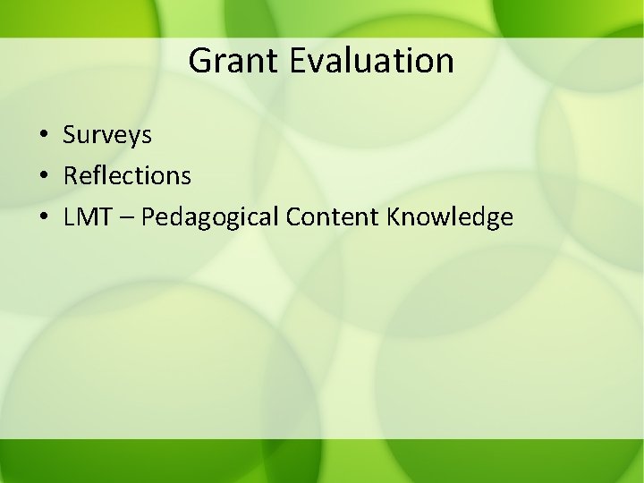 Grant Evaluation • Surveys • Reflections • LMT – Pedagogical Content Knowledge 