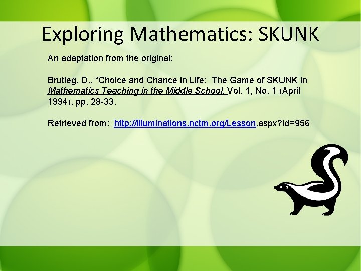 Exploring Mathematics: SKUNK An adaptation from the original: Brutleg, D. , “Choice and Chance