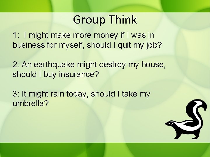 Group Think 1: I might make more money if I was in business for