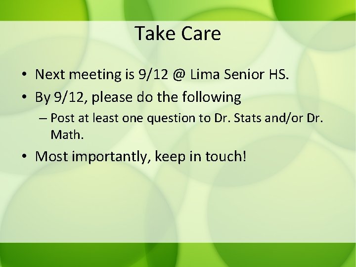 Take Care • Next meeting is 9/12 @ Lima Senior HS. • By 9/12,