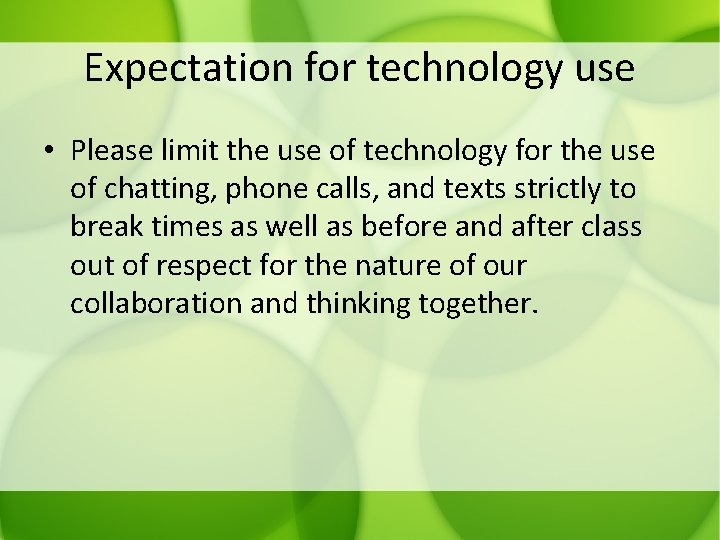 Expectation for technology use • Please limit the use of technology for the use