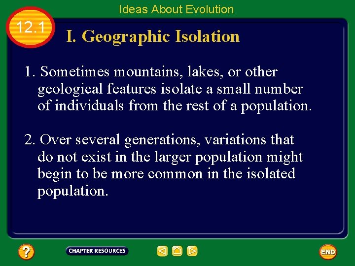 Ideas About Evolution 12. 1 I. Geographic Isolation 1. Sometimes mountains, lakes, or other