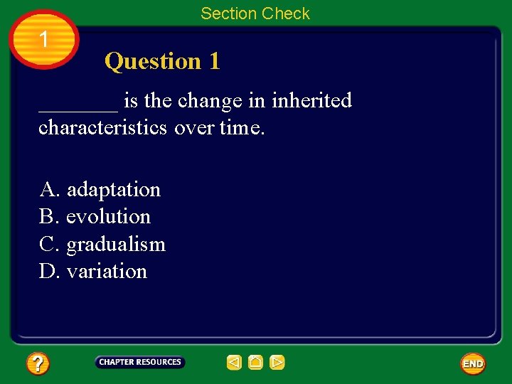 Section Check 1 Question 1 _______ is the change in inherited characteristics over time.