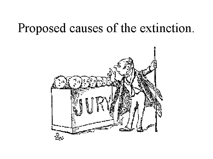 Proposed causes of the extinction. 