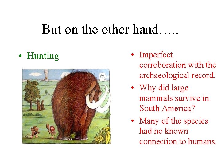 But on the other hand…. . • Hunting • Imperfect corroboration with the archaeological