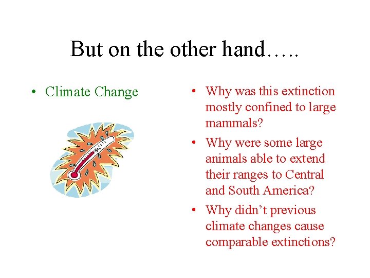 But on the other hand…. . • Climate Change • Why was this extinction