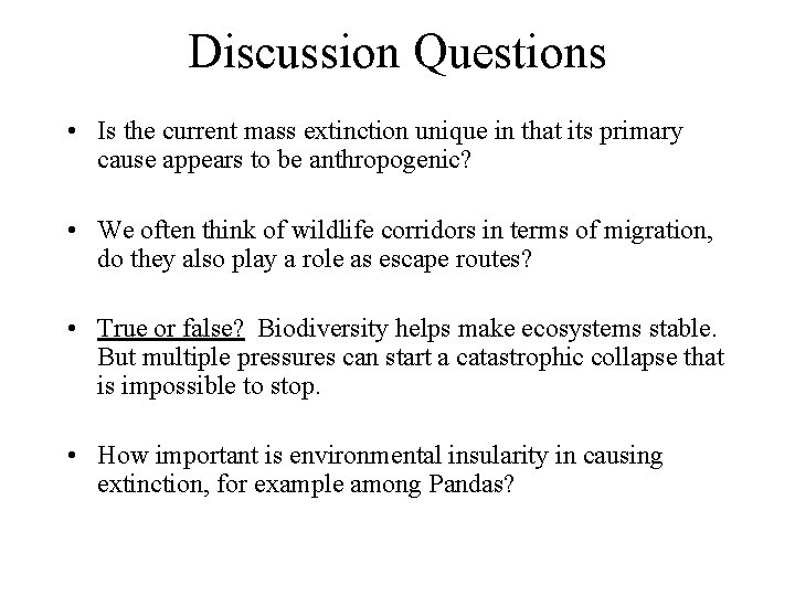 Discussion Questions • Is the current mass extinction unique in that its primary cause