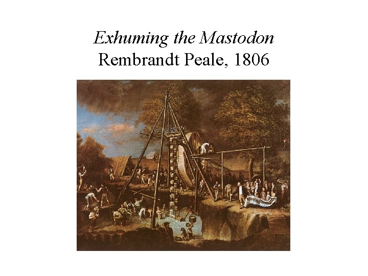 Exhuming the Mastodon Rembrandt Peale, 1806 