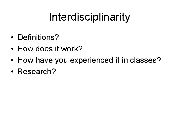 Interdisciplinarity • • Definitions? How does it work? How have you experienced it in