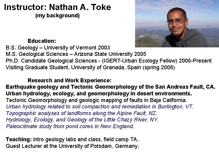 Instructor: Nathan A. Toke (my background) Education: B. S. Geology – University of Vermont