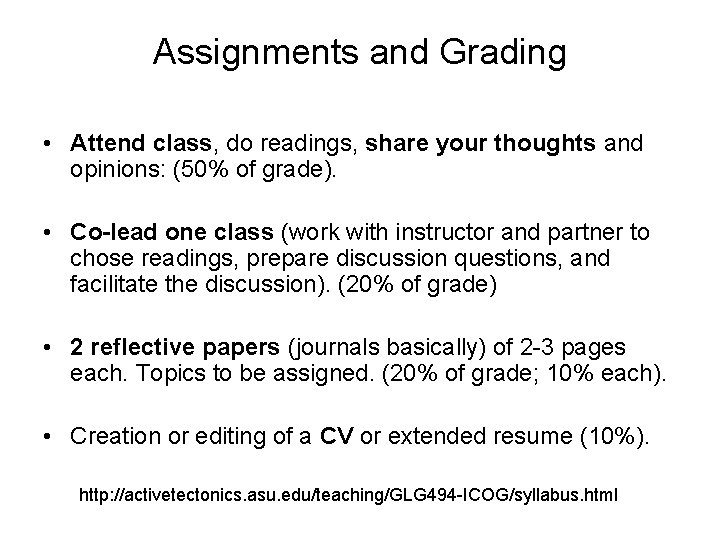 Assignments and Grading • Attend class, do readings, share your thoughts and opinions: (50%