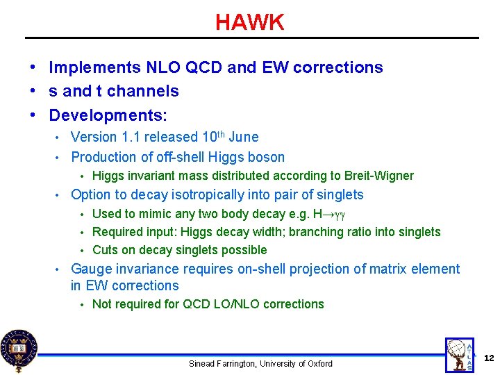 HAWK • Implements NLO QCD and EW corrections • s and t channels •