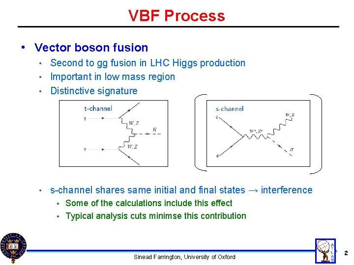 VBF Process • Vector boson fusion Second to gg fusion in LHC Higgs production