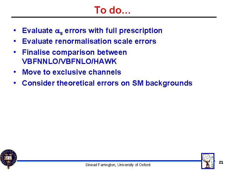 To do… • Evaluate as errors with full prescription • Evaluate renormalisation scale errors