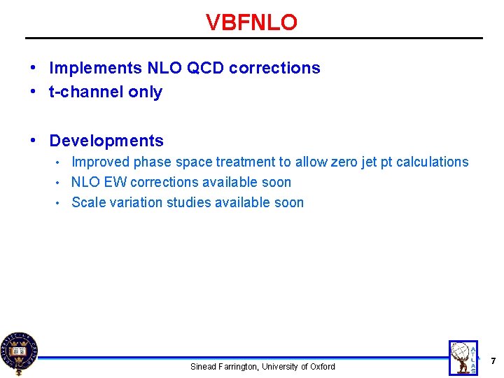 VBFNLO • Implements NLO QCD corrections • t-channel only • Developments Improved phase space