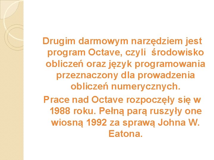 Drugim darmowym narzędziem jest program Octave, czyli środowisko obliczeń oraz język programowania przeznaczony dla
