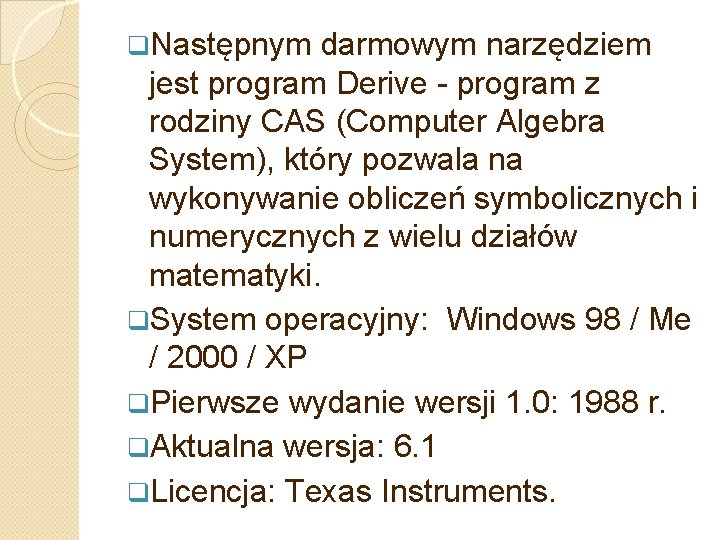 q. Następnym darmowym narzędziem jest program Derive - program z rodziny CAS (Computer Algebra