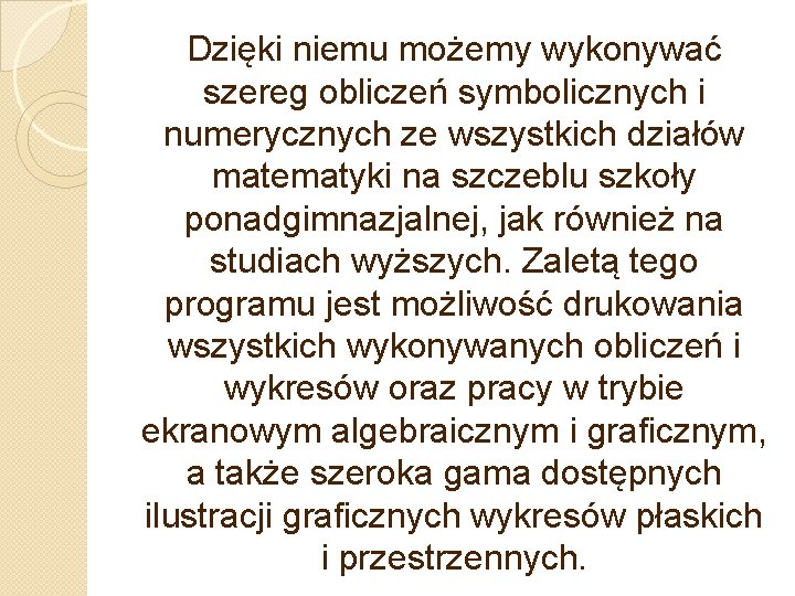 Dzięki niemu możemy wykonywać szereg obliczeń symbolicznych i numerycznych ze wszystkich działów matematyki na