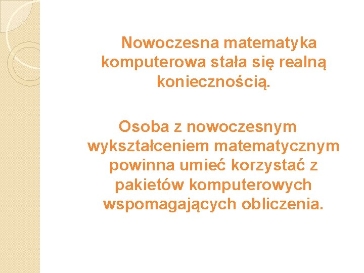 Nowoczesna matematyka komputerowa stała się realną koniecznością. Osoba z nowoczesnym wykształceniem matematycznym powinna umieć