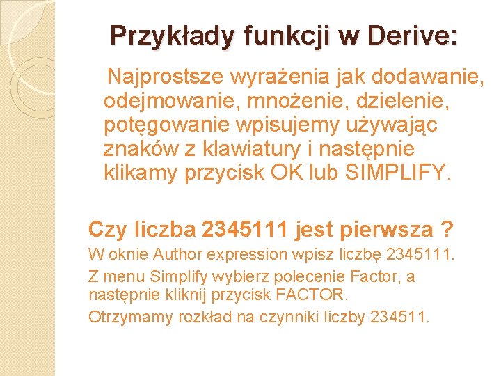 Przykłady funkcji w Derive: Najprostsze wyrażenia jak dodawanie, odejmowanie, mnożenie, dzielenie, potęgowanie wpisujemy używając