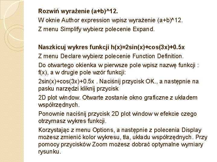 Rozwiń wyrażenie (a+b)^12. W oknie Author expression wpisz wyrażenie (a+b)^12. Z menu Simplify wybierz