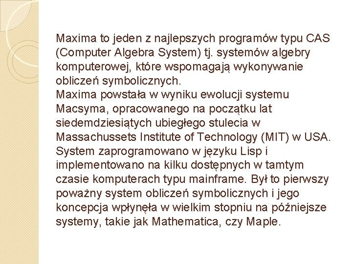 Maxima to jeden z najlepszych programów typu CAS (Computer Algebra System) tj. systemów algebry