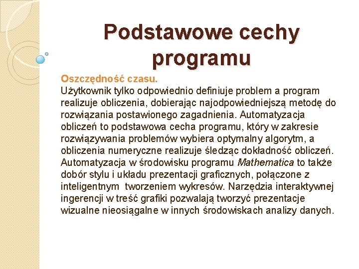 Podstawowe cechy programu Oszczędność czasu. Użytkownik tylko odpowiednio definiuje problem a program realizuje obliczenia,