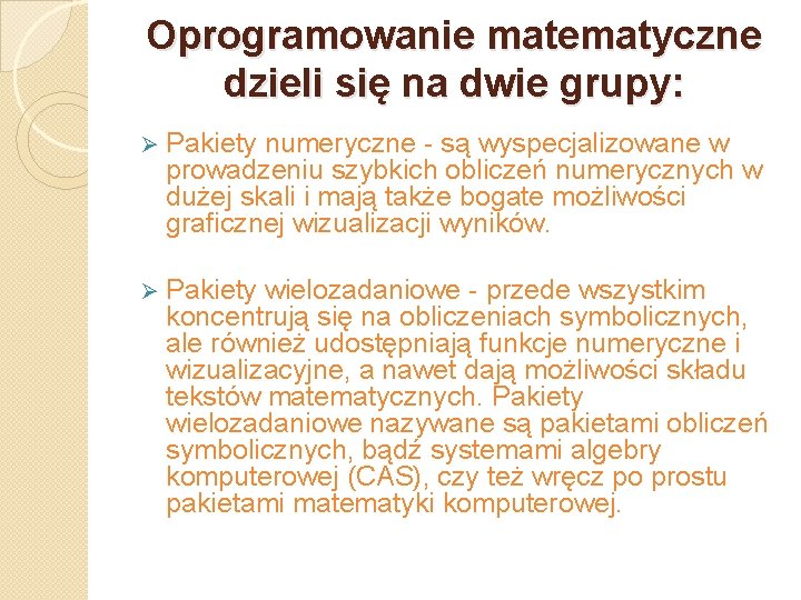 Oprogramowanie matematyczne dzieli się na dwie grupy: Ø Pakiety numeryczne - są wyspecjalizowane w