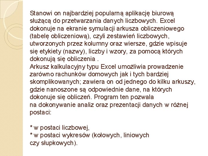 Stanowi on najbardziej popularną aplikację biurową służącą do przetwarzania danych liczbowych. Excel dokonuje na