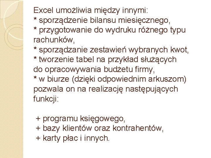 Excel umożliwia między innymi: * sporządzenie bilansu miesięcznego, * przygotowanie do wydruku różnego typu