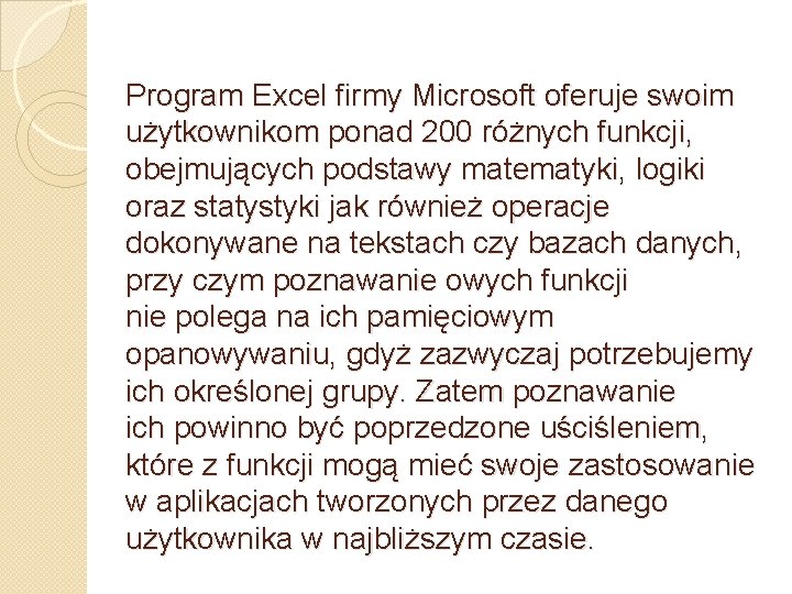 Program Excel firmy Microsoft oferuje swoim użytkownikom ponad 200 różnych funkcji, obejmujących podstawy matematyki,