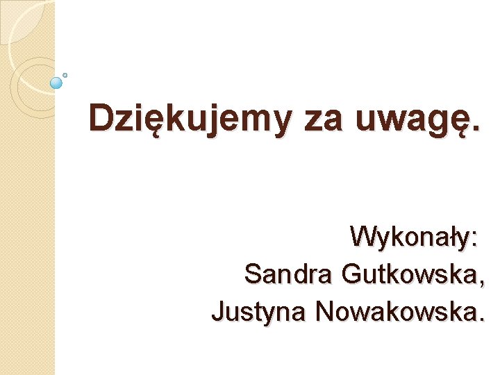 Dziękujemy za uwagę. Wykonały: Sandra Gutkowska, Justyna Nowakowska. 
