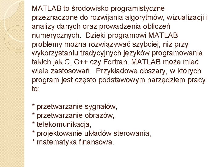 MATLAB to środowisko programistyczne przeznaczone do rozwijania algorytmów, wizualizacji i analizy danych oraz prowadzenia
