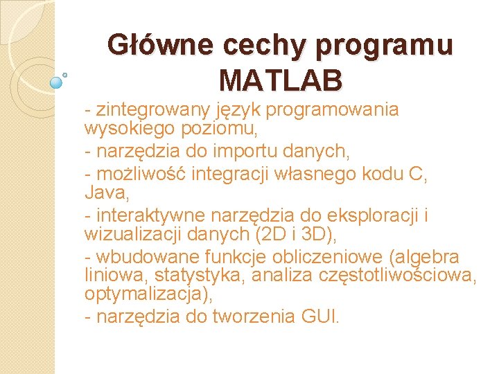 Główne cechy programu MATLAB - zintegrowany język programowania wysokiego poziomu, - narzędzia do importu