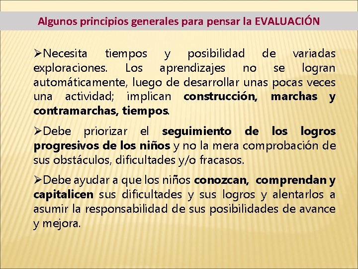 Algunos principios generales para pensar la EVALUACIÓN ØNecesita tiempos y posibilidad de variadas exploraciones.