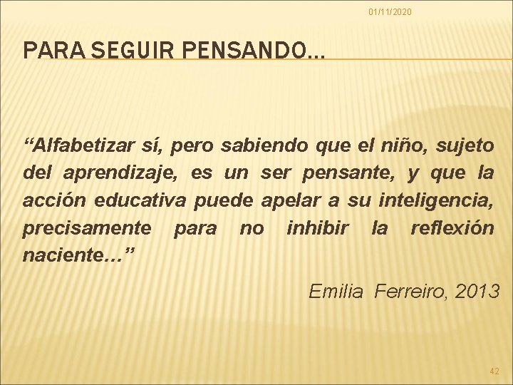 01/11/2020 PARA SEGUIR PENSANDO… “Alfabetizar sí, pero sabiendo que el niño, sujeto del aprendizaje,